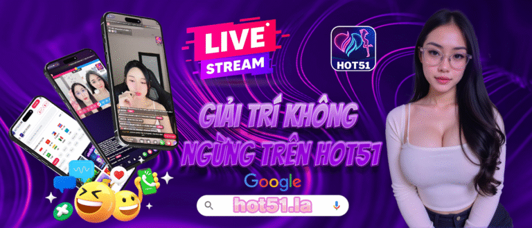 Hot51 – Nền tảng Giải Trí & Livestream Hàng Đầu Tại Việt Nam - HOME 2 Hot51 – Nền tảng Giải Trí & Livestream Hàng Đầu Tại Việt Nam