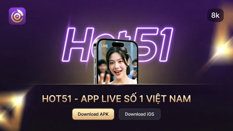 Hot51 Tải Ứng Dụng Live Stream Giải Trí Hàng Đầu Việt Nam 2026