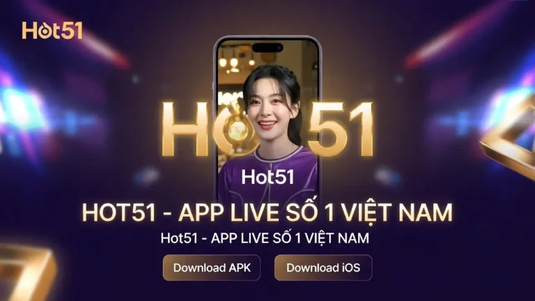 Hot51 Tải Ứng Dụng Live Stream Giải Trí Hàng Đầu Việt Nam 2026