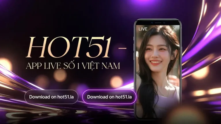 Hot51 Tải Ứng Dụng Live Stream Giải Trí Hàng Đầu Việt Nam 2026 (8)